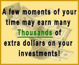  A few moments of your time may earn thousands of dollars on your investment